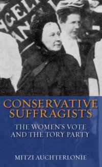 cover of the book Conservative Suffragists: The Women's Vote and the Tory Party (International Library of Political Studies)