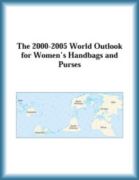 cover of the book The 2000-2005 World Outlook for Women's Handbags and Purses (Strategic Planning Series)