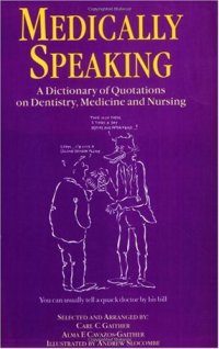 cover of the book Medically speaking: a dictionary of quotations on dentistry, medicine, and nursing