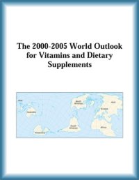 cover of the book The 2000-2005 World Outlook for Vitamins and Dietary Supplements (Strategic Planning Series)