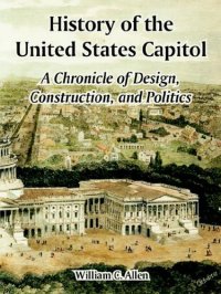 cover of the book History of the United States Capitol: A Chronicle of Design, Construction, and Politics (Architecture)