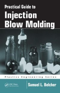 cover of the book Practical Guide To Injection Blow Molding (Plastics Engineering)