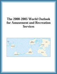 cover of the book The 2000-2005 World Outlook for Amusement and Recreation Services (Strategic Planning Series)