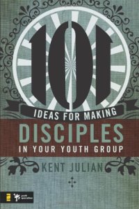 cover of the book 101 Ideas for Making Disciples in Your Youth Group