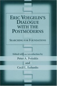 cover of the book Eric Voegelin's Dialogue with the Postmoderns: Searching For Foundations