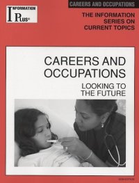 cover of the book Careers and Occupations: Looking to the Future, 2008 Edition (Information Plus Reference Series)