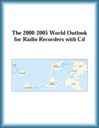 cover of the book The 2000-2005 World Outlook for Radio Recorders with Cd (Strategic Planning Series)