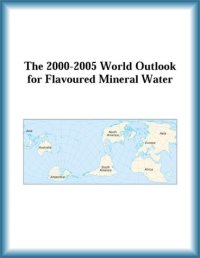 cover of the book The 2000-2005 World Outlook for Flavoured Mineral Water (Strategic Planning Series)