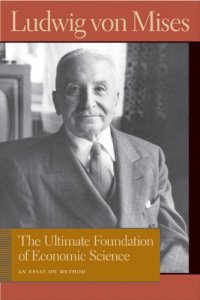 cover of the book The Ultimate Foundation of Economic Science: An Essay on Method (Von Mises, Ludwig, Works.)