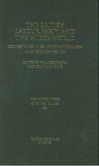 cover of the book The British Labour Party and the Wider World: Domestic Politics, Internationalism and Foreign Policy (International Library of Political Studies)