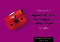 cover of the book A Simple Guide to Digital Cameras, Scanning and Using Images