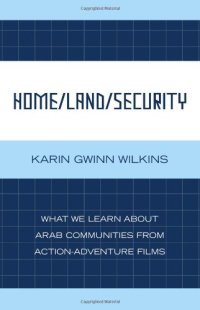 cover of the book Home Land Security: What We Learn about Arab Communities from Action-Adventure Films