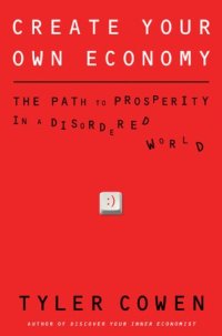 cover of the book Create Your Own Economy: The Path to Prosperity in a Disordered World