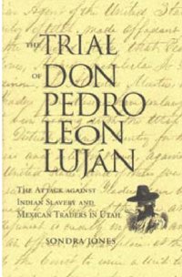 cover of the book Trial of Don Pedro Leon Lujan, Attack against Indian Slavery and the Mexican Traders in Utah