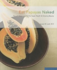 cover of the book Eat Papayas Naked: The pH Balanced Diet for Super Health And Glowing Beauty