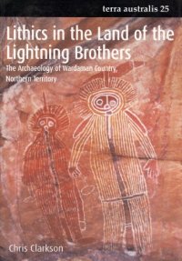 cover of the book Lithics in the Land of the Lightning Brothers: The Archaeology of Wardaman Country, Northern Territory (Terra Australis, 25)