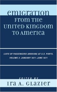 cover of the book Emigration From the United Kingdom to America: Lists of Passengers Arriving at U.S. Ports, Volume 3: January 1871 - June 1871