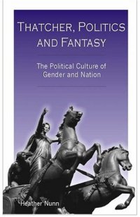 cover of the book Thatcher, Politics and Fantasy: The Political Culture of Gender and Nation