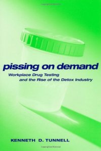 cover of the book Pissing on Demand: Workplace Drug Testing and the Rise of the Detox Industry (Alternative Criminology)