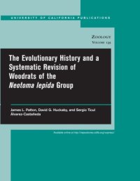 cover of the book The Evolutionary History and a Systematic Revision of Woodrats of the Neotoma lepida Group (University of California Publications in Zoology)