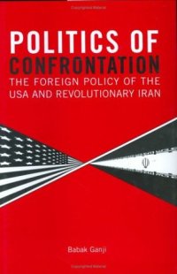 cover of the book Politics of Confrontation: The Foreign Policy of the USA and Revolutionary Iran