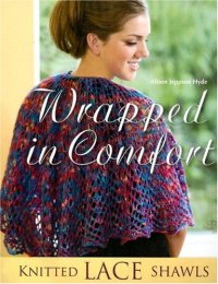 cover of the book Wrapped in Comfort: Knitted Lace Shawls