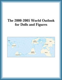 cover of the book The 2000-2005 World Outlook for Dolls and Figures (Strategic Planning Series)