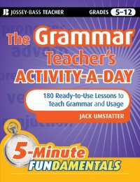 cover of the book The Grammar Teacher's Activity-a-Day: 180 Ready-to-Use Lessons to Teach Grammar and Usage (JB-Ed: 5 Minute FUNdamentals)