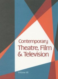 cover of the book Contemporary Theatre, Film and Television: A Biographical Guie Featuring Performers, Directors, Writers, Producers, Designers, Managers, Choregraphers, Technicians, Composers, Executives, Volume 68