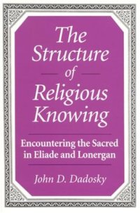 cover of the book The structure of religious knowing: encountering the sacred in Eliade and Lonergan