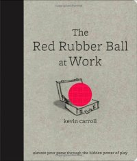 cover of the book The Red Rubber Ball at Work: Elevate Your Game Through the Hidden Power of Play