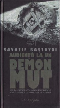 cover of the book Audienţă la un demon mut: roman istorico-fantastic despre soarta Bisericii în vremurile de pe urmă