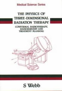 cover of the book The Physics of Three-Dimensional Radiation Therapy: Conformal Radiotherapy, Radiosurgery and Treatment Planning (Medical Sciences Series)