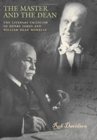 cover of the book The Master And The Dean: The Literary Criticism Of Henry James And William Dean Howells