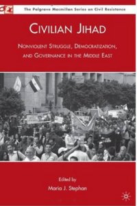 cover of the book Civilian Jihad: Nonviolent Struggle, Democratization, and Governance in the Middle East