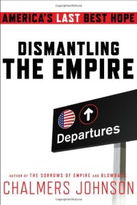 cover of the book Dismantling the Empire: America's Last Best Hope (American Empire Project)