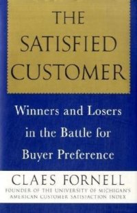 cover of the book The Satisfied Customer: Winners and Losers in the Battle for Buyer Preference