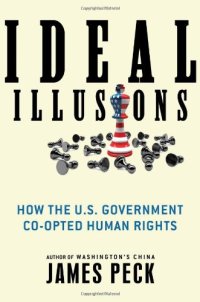 cover of the book Ideal Illusions: How the U.S. Government Co-opted Human Rights (American Empire Project)