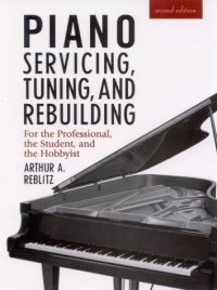 cover of the book Piano Servicing, Tuning, and Rebuilding: for the Professional, the Student, and the Hobbyist