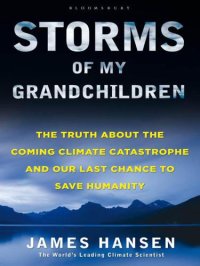 cover of the book Storms of My Grandchildren: The Truth about the Coming Climate Catastrophe and Our Last Chance to Save Humanity   