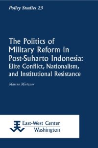 cover of the book The Politics of Military Reform in Post-Suharto Indonesia: Elite Conflict, Nationalism, and Institutional Resistance