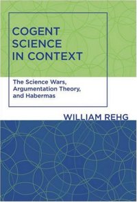 cover of the book Cogent science in context: the science wars, argumentation theory, and Habermas