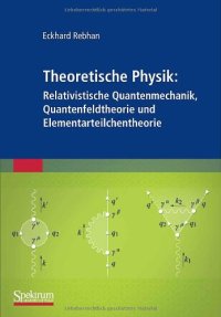 cover of the book Theoretische Physik: Relativistische Quantenmechanik, Quantenfeldtheorie und Elementarteilchentheorie