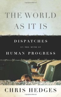 cover of the book The World As It Is: Dispatches on the Myth of Human Progress