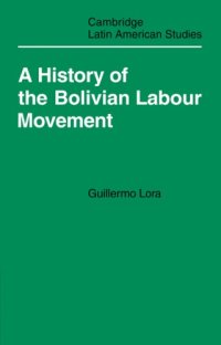 cover of the book A History of the Bolivian Labour Movement 1848–1971