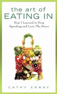 cover of the book The Art of Eating In: How I Learned to Stop Spending and Love the Stove