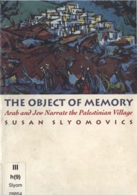 cover of the book The Object of Memory: Arab and Jew Narrate the Palestinian Village