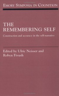 cover of the book The Remembering Self: Construction and Accuracy in the Self-Narrative (Emory Symposia in Cognition (No. 6))