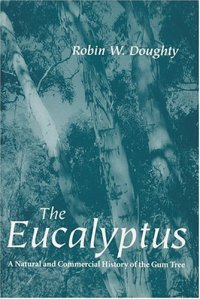 cover of the book The Eucalyptus: A Natural and Commercial History of the Gum Tree (Center Books in Natural History)