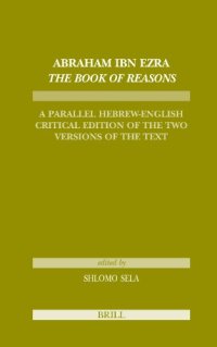 cover of the book Abraham Ibn Ezra. The Book of Reasons: A Parallel Hebrew-English Critical Edition of the Two Versions of the Text